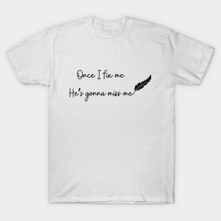 Once I fix me he's gonna miss me tortured departments T-Shirt